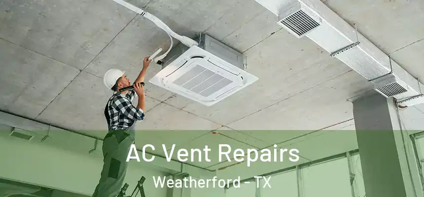  AC Vent Repairs Weatherford - TX