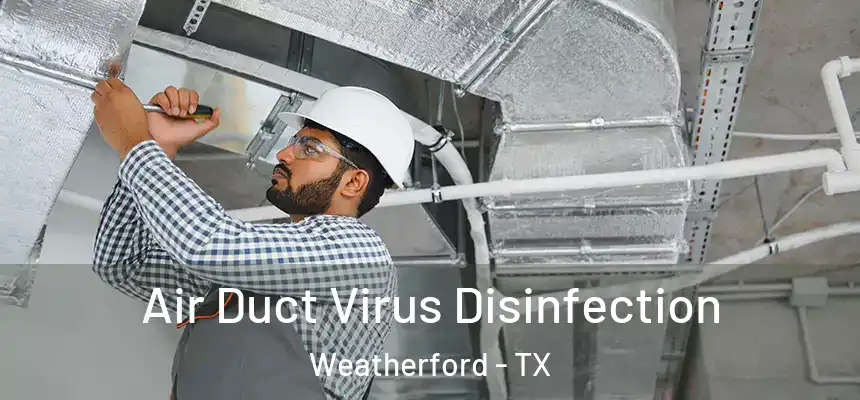  Air Duct Virus Disinfection Weatherford - TX