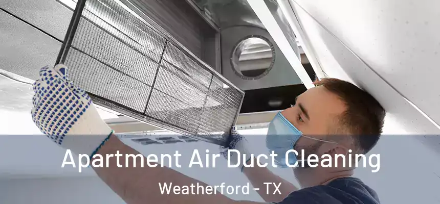 Apartment Air Duct Cleaning Weatherford - TX