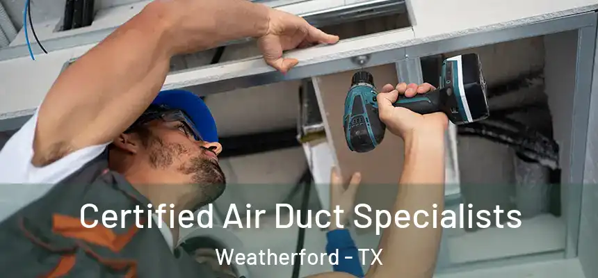 Certified Air Duct Specialists Weatherford - TX