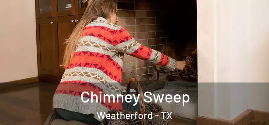 Chimney Sweep Weatherford - TX