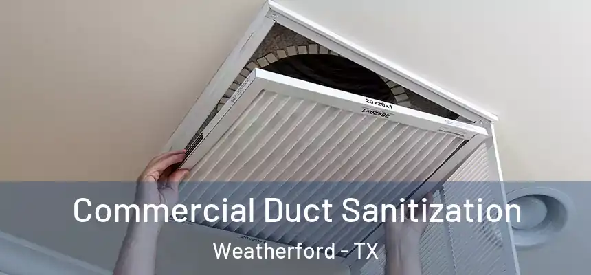  Commercial Duct Sanitization Weatherford - TX