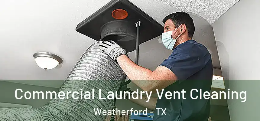Commercial Laundry Vent Cleaning Weatherford - TX
