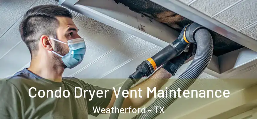  Condo Dryer Vent Maintenance Weatherford - TX