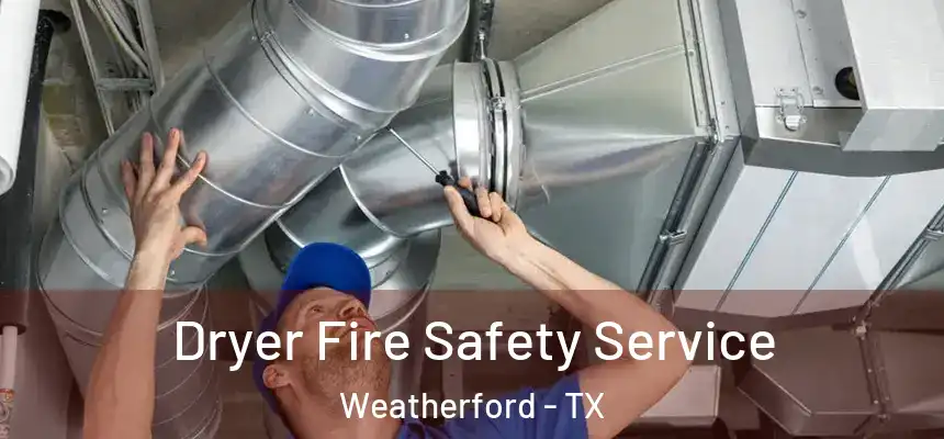  Dryer Fire Safety Service Weatherford - TX