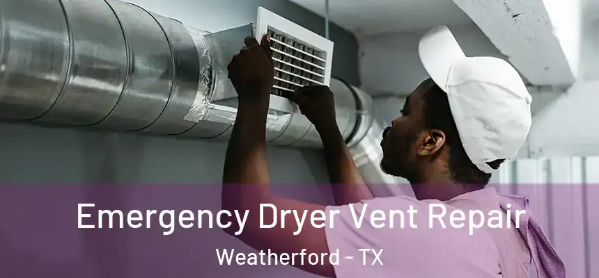  Emergency Dryer Vent Repair Weatherford - TX