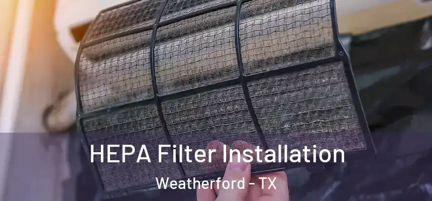 HEPA Filter Installation Weatherford - TX