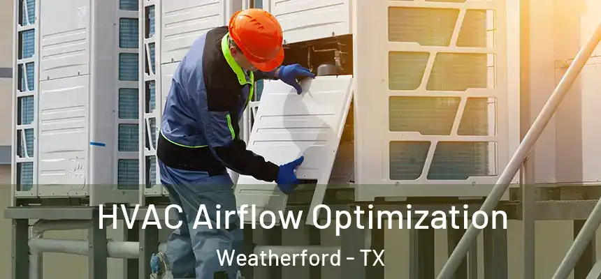  HVAC Airflow Optimization Weatherford - TX