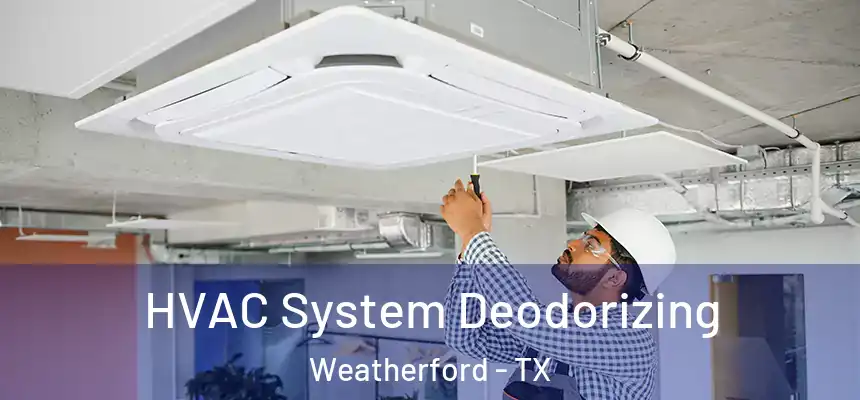  HVAC System Deodorizing Weatherford - TX