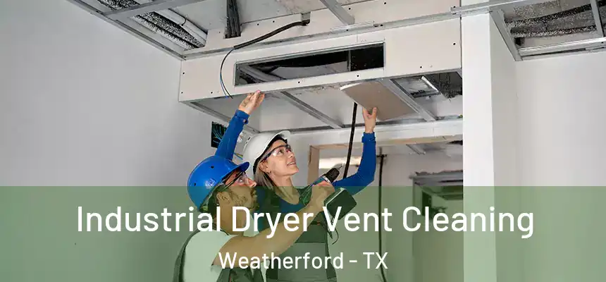 Industrial Dryer Vent Cleaning Weatherford - TX