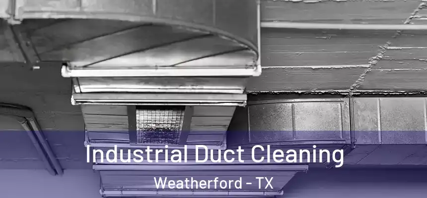  Industrial Duct Cleaning Weatherford - TX
