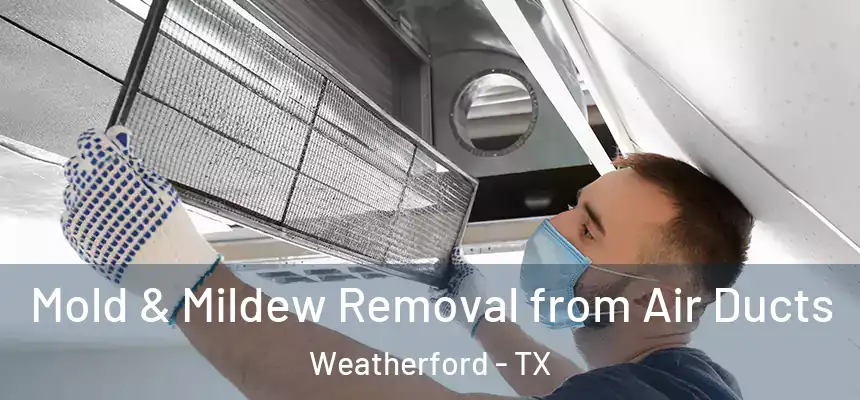  Mold & Mildew Removal from Air Ducts Weatherford - TX