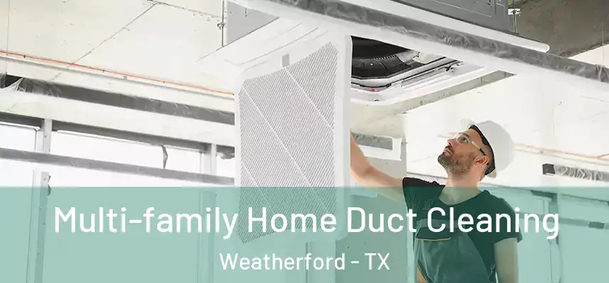  Multi-family Home Duct Cleaning Weatherford - TX
